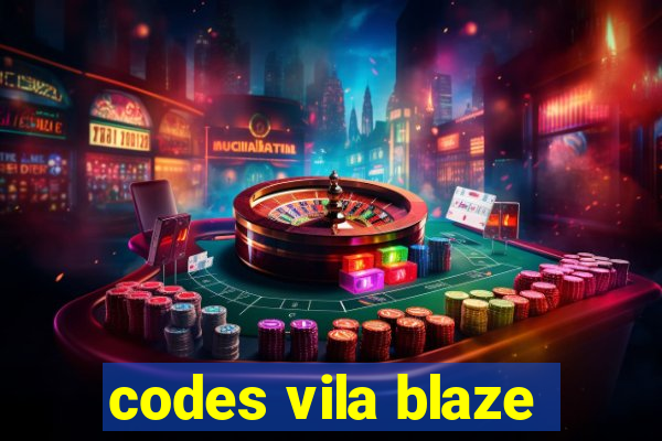 codes vila blaze